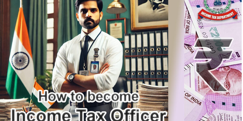How to Become an Income Tax Officer (ITO) in India